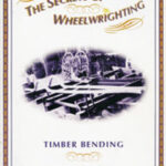 THE SECRETS OF WHEELWRIGHTING - TIMBER BENDING