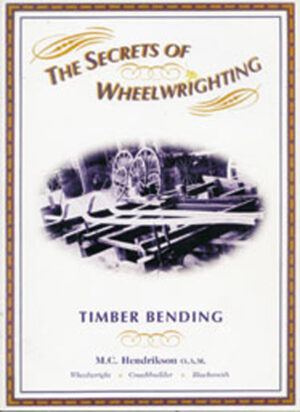THE SECRETS OF WHEELWRIGHTING - TIMBER BENDING