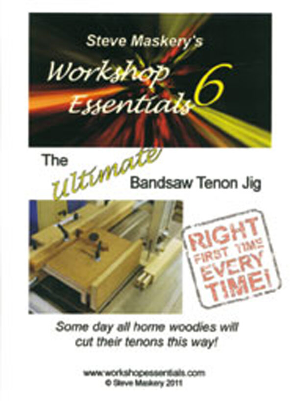 WORKSHOP ESSENTIALS 6 DVD - THE ULTIMATE BANDSAW TENON JIG